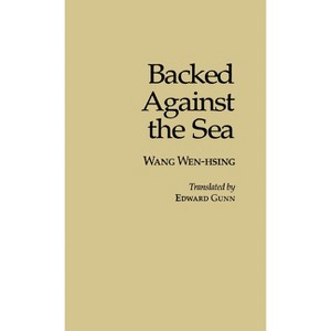 Backed Against the Sea (Ceas) - (Cornell East Asia Series) by  Wen-Hsing Wang (Paperback) - 1 of 1