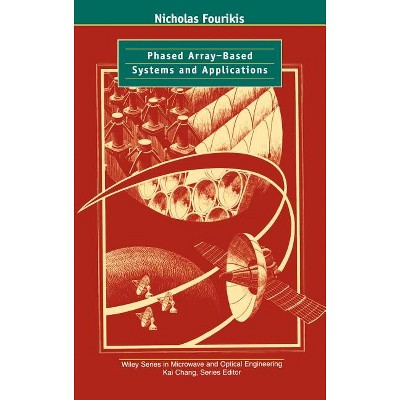 Phased Array-Based Systems and Applications - (Wiley Microwave and Optical Engineering) by  Nicholas Fourikis (Hardcover)