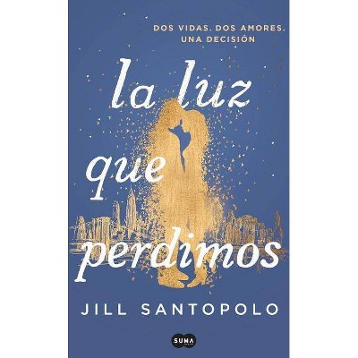 La Luz Que Perdimos / The Light We Lost - by  Jill Santopolo (Paperback)