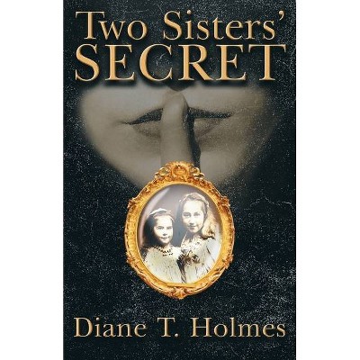 Two Sisters' Secret - by  Diane T Holmes (Paperback)