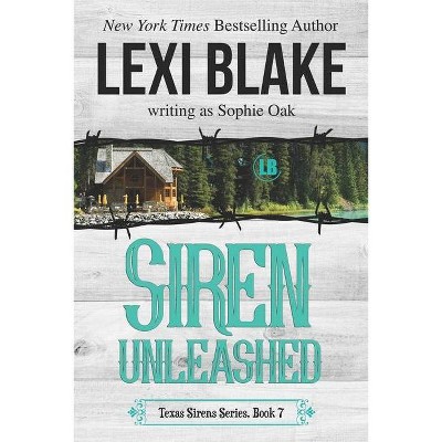 Siren Unleashed - (Texas Sirens) by  Sophie Oak & Lexi Blake (Paperback)