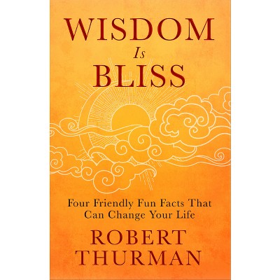 Wisdom Is Bliss - by  Robert Thurman (Hardcover)