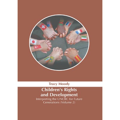 Children's Rights and Development: Interpreting the Uncrc for Future Generations (Volume 2) - by  Tracy Moody (Hardcover)
