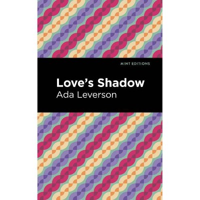 Love's Shadow - (Mint Editions) by  Ada Leverson (Paperback)