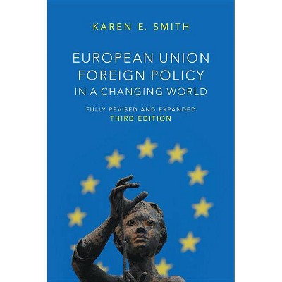 European Union Foreign Policy in a Changing World - (Us Minority Politics) 3rd Edition by  Karen E Smith (Hardcover)