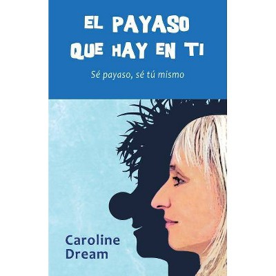 El payaso que hay en ti - (Colección Clownplanet) by  Caroline Dream (Paperback)