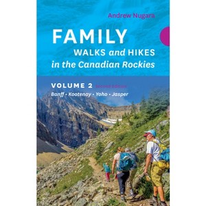 Family Walks & Hikes Canadian Rockies - 2nd Edition, Volume 2 - (Family Walks and Hikes) by  Andrew Nugara (Paperback) - 1 of 1