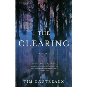 The Clearing - (Vintage Contemporaries) by  Tim Gautreaux (Paperback) - 1 of 1