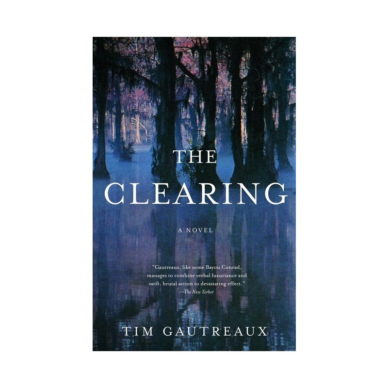 The Clearing - (Vintage Contemporaries) by  Tim Gautreaux (Paperback), 1 of 2