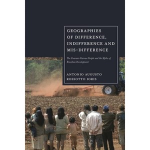 Geographies of Difference, Indifference and Mis-difference - by  Antonio Augusto Rossotto Ioris (Hardcover) - 1 of 1
