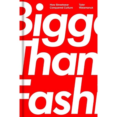 Bigger Than Fashion - by  Tyler Watamanuk (Hardcover)