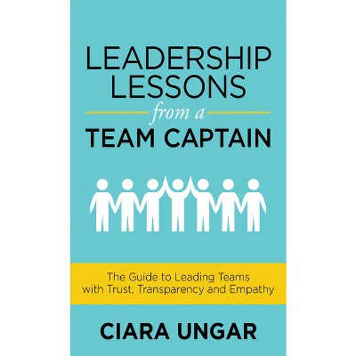 Leadership Lessons from a Team Captain - by  Ciara Ungar (Paperback)