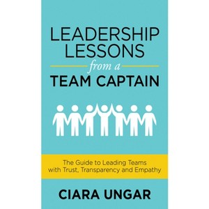 Leadership Lessons from a Team Captain - by  Ciara Ungar (Paperback) - 1 of 1