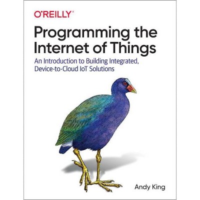 Programming the Internet of Things - by  Andy King (Paperback)