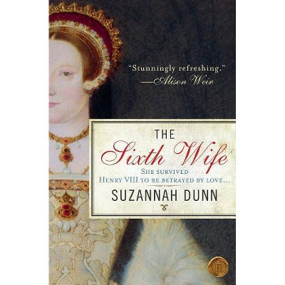 The Sixth Wife - by  Suzannah Dunn (Paperback)