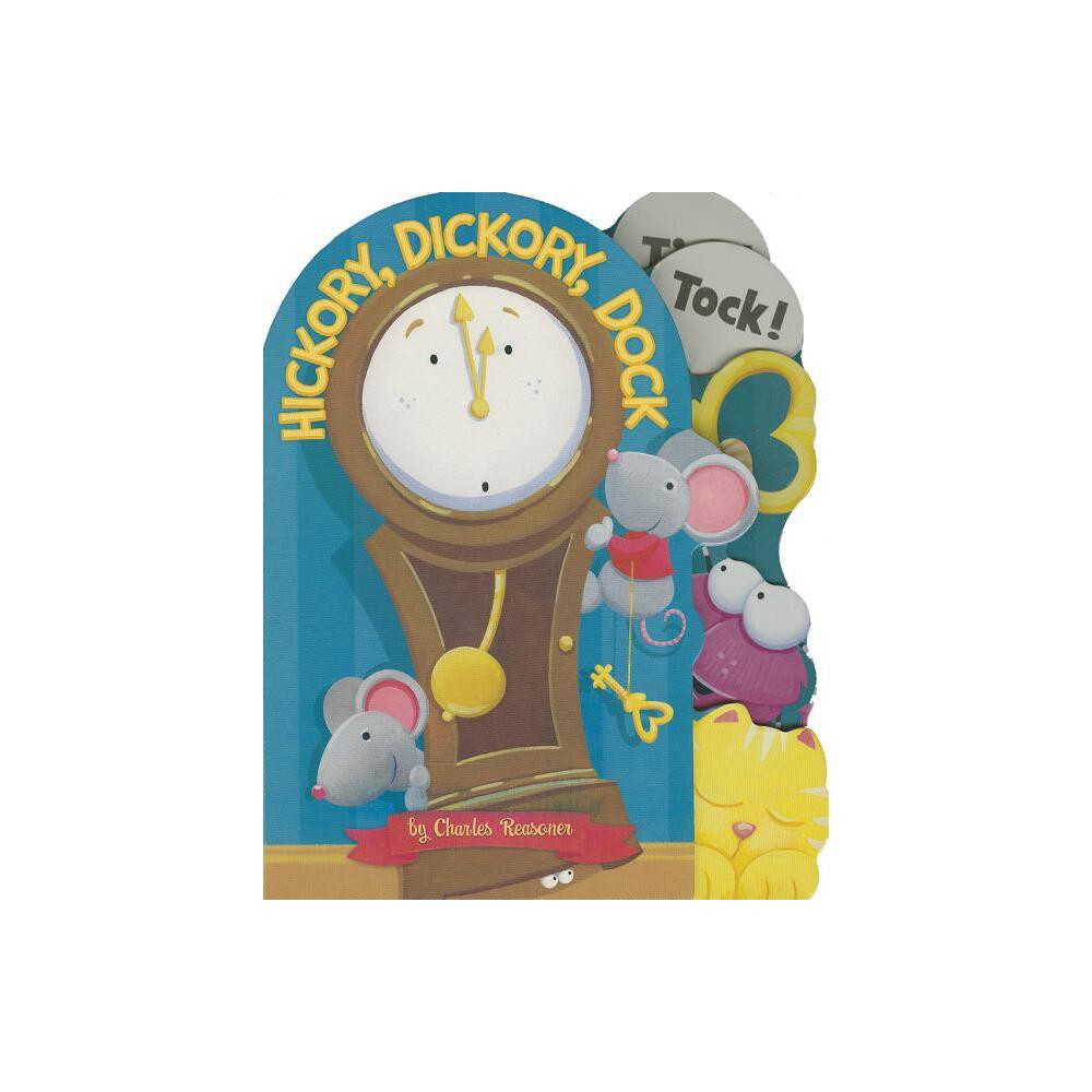 Hickory, Dickory, Dock - (Charles Reasoner Nursery Rhymes) by Charles Reasoner (Board Book)