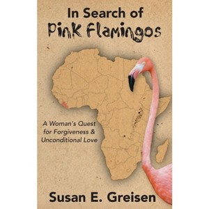 In Search of Pink Flamingos - by  Susan E Greisen (Paperback) - 1 of 1