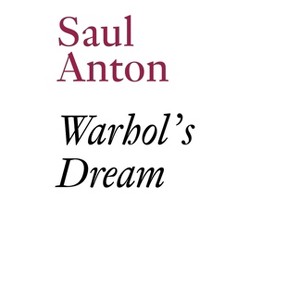 Warhol's Dream - by  Saul Anton (Paperback) - 1 of 1