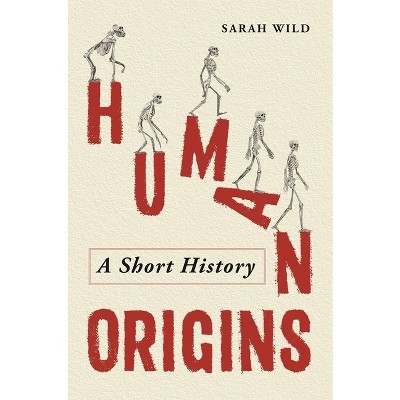 Human Origins - by  Sarah Wild (Hardcover)