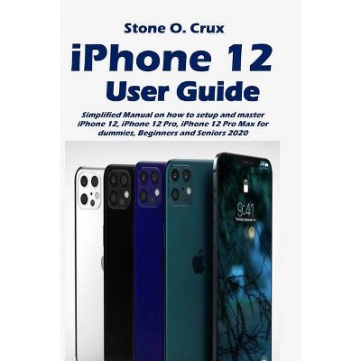 IPhone 12 User Guide - by  Stone O Crux (Paperback)