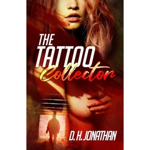 The Tattoo Collector - by  D H Jonathan (Paperback) - 1 of 1