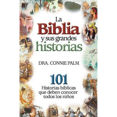 La Biblia Y Sus Grandes Historia - by  Connie Palm (Paperback)