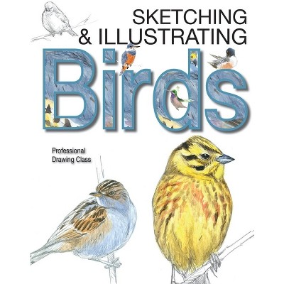 Sketching & Illustrating Birds - by  Juan Varela Simó (Hardcover)