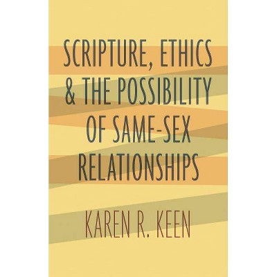 Scripture, Ethics, and the Possibility of Same-Sex Relationships - by  Karen R Keen (Paperback)