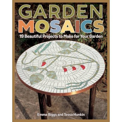 Garden Mosaics - by  Emma Biggs & Tessa Hunkin (Paperback)