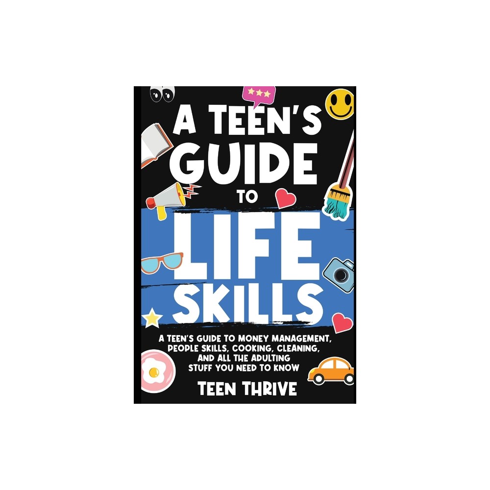 A Teens Guide to Life Skills - by Teen Thrive (Paperback)