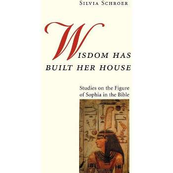 Wisdom Has Built Her House - by  Silvia Schroer (Paperback)