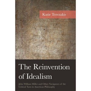 The Reinvention of Idealism - (American Philosophy) by  Katie Terezakis (Hardcover) - 1 of 1