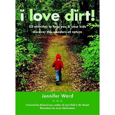 I Love Dirt! - by  Jennifer Ward (Paperback)