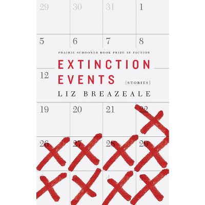 Extinction Events - (The Raz/Shumaker Prairie Schooner Book Prize in Fiction) by  Liz Breazeale (Paperback)