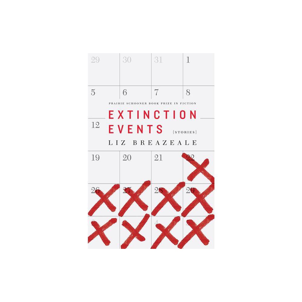 Extinction Events - (The Raz/Shumaker Prairie Schooner Book Prize in Fiction) by Liz Breazeale (Paperback)