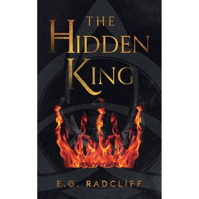 The Hidden King - (The Coming of Áed) by  E G Radcliff (Paperback)