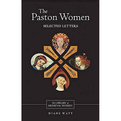 The Paston Women: Selected Letters - (Library of Medieval Women) by  Diane Watt (Paperback)