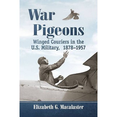 War Pigeons - by  Elizabeth G Macalaster (Paperback)