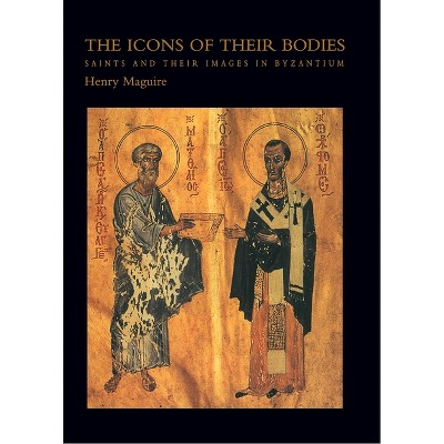 The Icons of Their Bodies - by  Henry Maguire (Paperback)