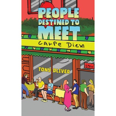 People Destined to Meet - by  Tony Oliver (Hardcover)