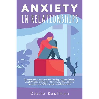 Anxiety In Relationships - by  Claire Kaufman (Paperback)