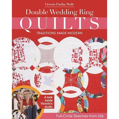 Double Wedding Ring Quilts - Traditions Made Modern - by  Victoria Findlay Wolfe (Paperback)