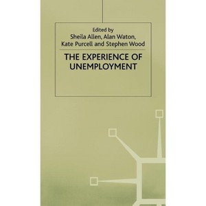 The Experience of Unemployment - (Explorations in Sociology.) by  A Waton & S Allen & K Purcell & S Wood (Hardcover) - 1 of 1