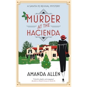 Murder at the Hacienda - (A Santa Fe Revival Mystery) by  Amanda Allen (Hardcover) - 1 of 1