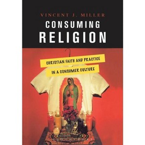 Consuming Religion - by  Vincent J Miller (Paperback) - 1 of 1