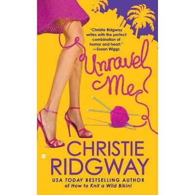 Unravel Me (Paperback) by Christie Ridgway