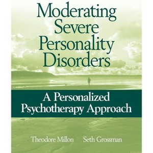 Moderating Severe Personality Disorders - by  Theodore Millon & Seth D Grossman (Paperback) - 1 of 1