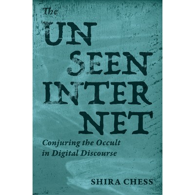 The Unseen Internet - by  Shira Chess (Paperback)
