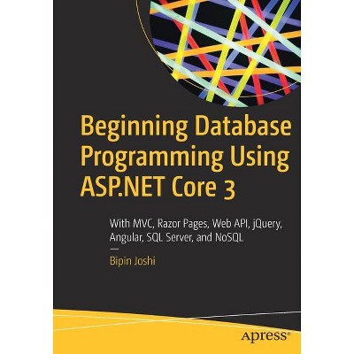 Beginning Database Programming Using ASP.NET Core 3 - by  Bipin Joshi (Paperback)