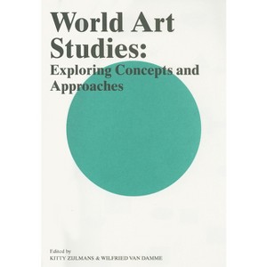 World Art Studies - by  Wilfried Van Damme & Kitty Zijlmans (Paperback) - 1 of 1
